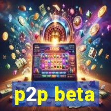 p2p beta